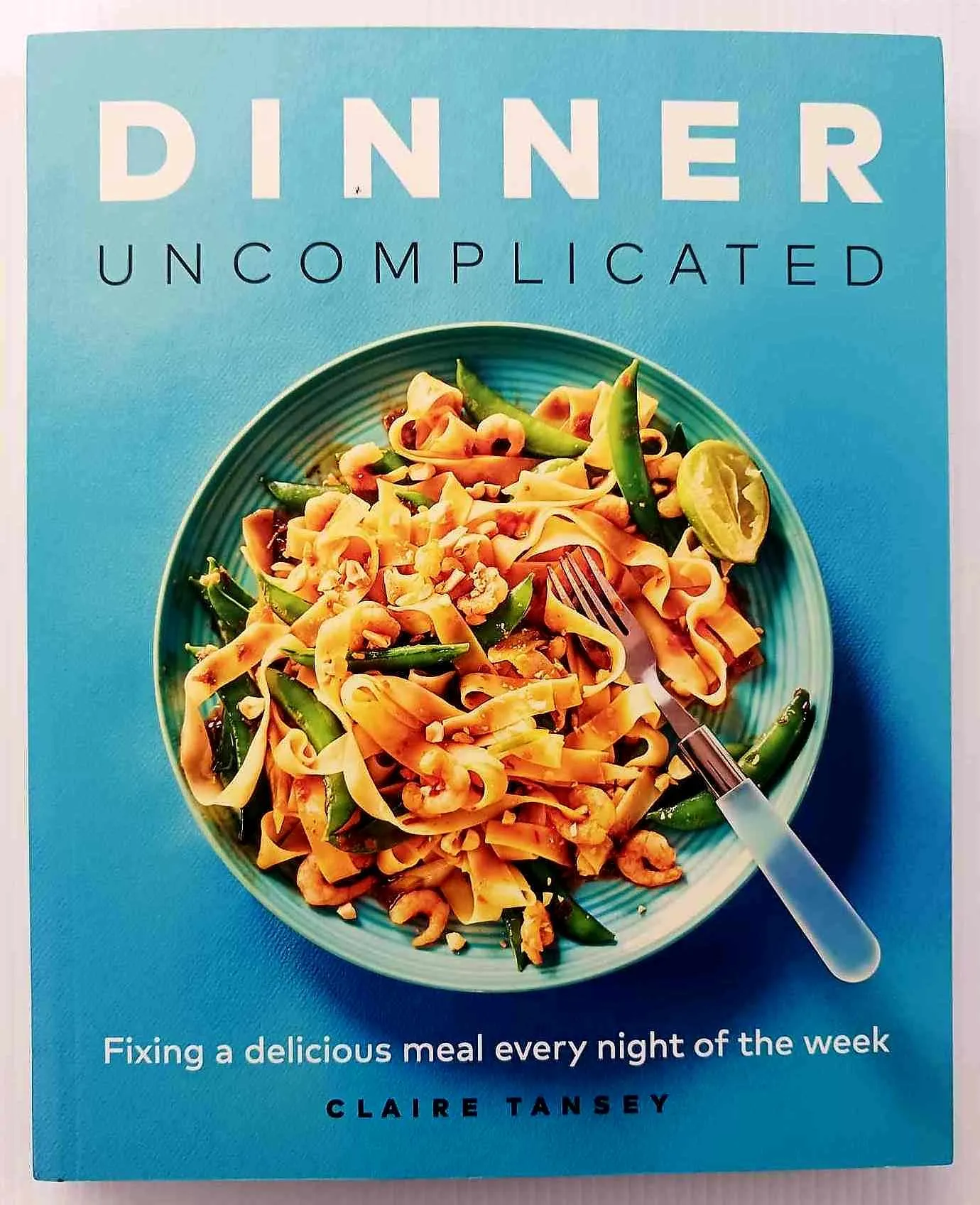 DINNER UNCOMPLICATED - Claire Tansey